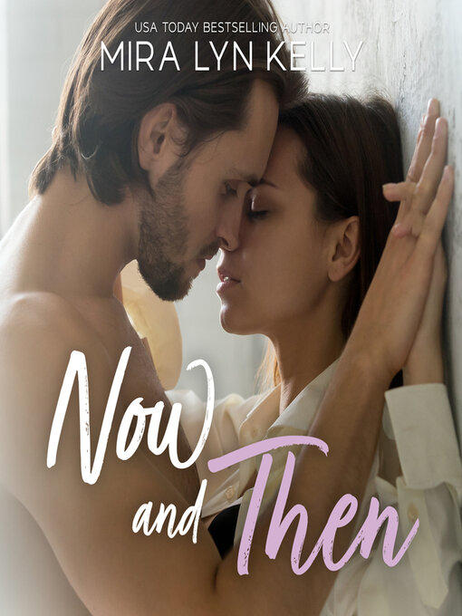 Title details for Now and Then by Mira Lyn Kelly - Available